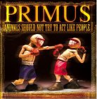 Primus - Animals Should Not Try To Act Like People (plus bonus CD)
