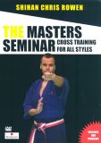 The Masters Seminar - Shihan Chris Rowen - Cross Training For All Styles