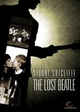 Stuart Sutcliffe - The Lost Beatle