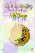 Cake Decorating - Wild Flowers For Beginners