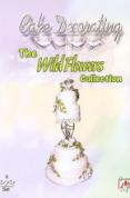 Cake Decorating - the Wild Flowers Collection