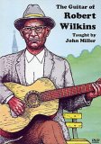 John Miller - The Guitar Of Robert Wilkins