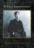 O Thou Transcendent - The Life Of Ralph Vaughan Williams [2007]