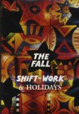 The Fall - Shiftwork And Holidays
