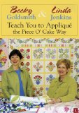 Becky Goldsmith & Linda Jenkins Teach You To Applique The Piece O' Cake Way