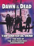 Grateful Dead -Dawn Of The Dead  The Grateful Dead & The Rise Of The San Francisco Underground [DVD] [2012]