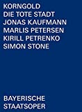 Korngold: Die Tote Stadt [Simon Stone; Jonas Kaufmann; Marlis Petersen; Bayerisches Staatsorchester; Bayerische Staatsoper; Kirill Petrenko] [Bso Recordings: BSOREC1001] [DVD]