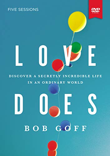Love Does: Discover a Secretly Incredible Life in an Ordinary World