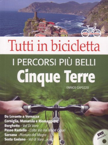 Tutti in bicicletta. I percorsi più belli delle Cinque Terre. Con DVD